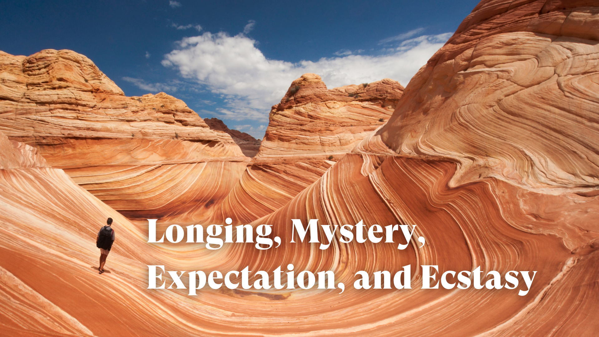 Longing, Mystery, Expectation, and Ecstasy